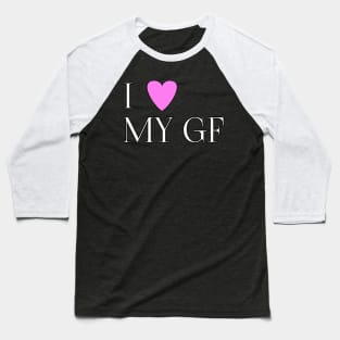 I love my gf Baseball T-Shirt